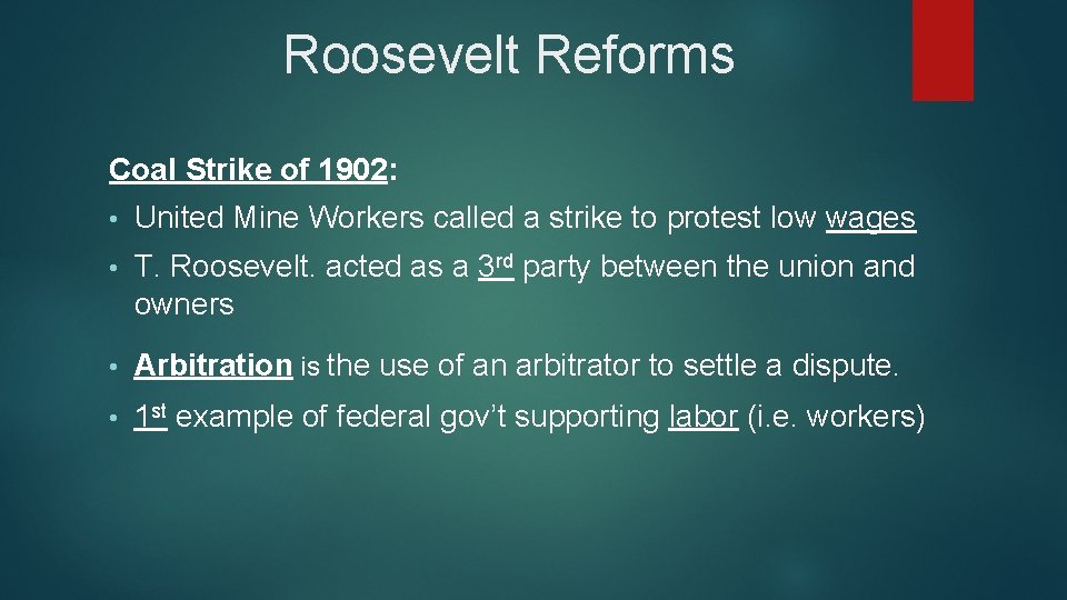 Roosevelt Reforms Coal Strike of 1902: • United Mine Workers called a strike to