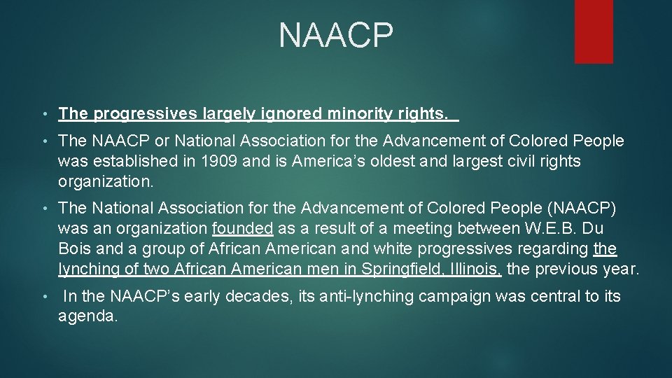 NAACP • The progressives largely ignored minority rights. • The NAACP or National Association