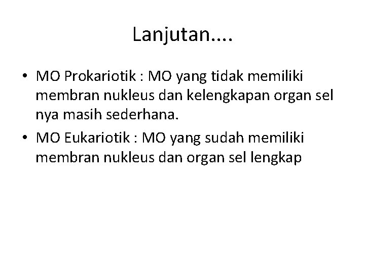 Lanjutan. . • MO Prokariotik : MO yang tidak memiliki membran nukleus dan kelengkapan