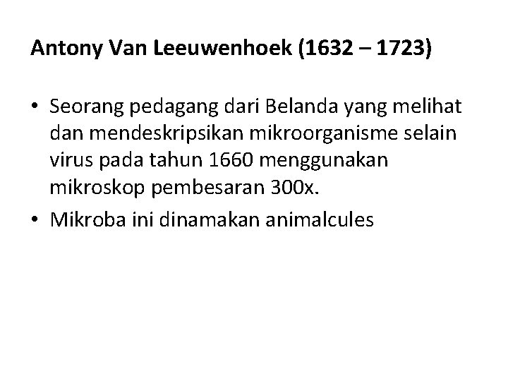 Antony Van Leeuwenhoek (1632 – 1723) • Seorang pedagang dari Belanda yang melihat dan