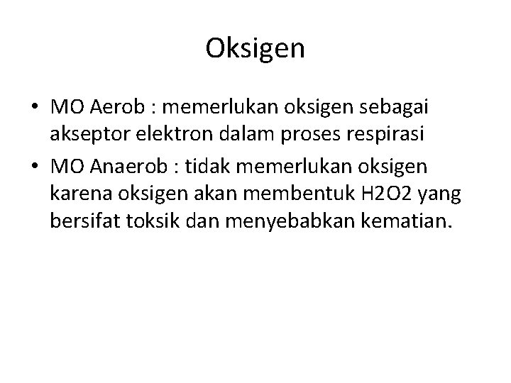 Oksigen • MO Aerob : memerlukan oksigen sebagai akseptor elektron dalam proses respirasi •