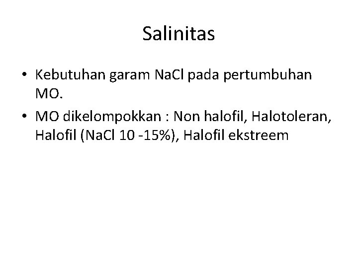 Salinitas • Kebutuhan garam Na. Cl pada pertumbuhan MO. • MO dikelompokkan : Non