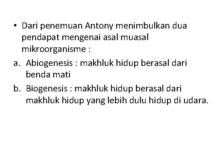  • Dari penemuan Antony menimbulkan dua pendapat mengenai asal muasal mikroorganisme : a.