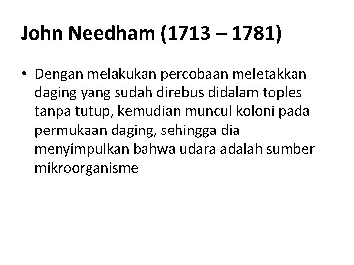 John Needham (1713 – 1781) • Dengan melakukan percobaan meletakkan daging yang sudah direbus