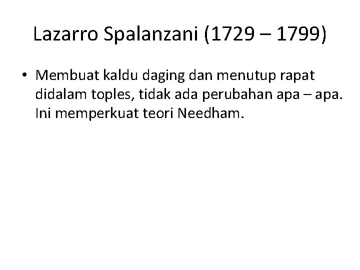 Lazarro Spalanzani (1729 – 1799) • Membuat kaldu daging dan menutup rapat didalam toples,