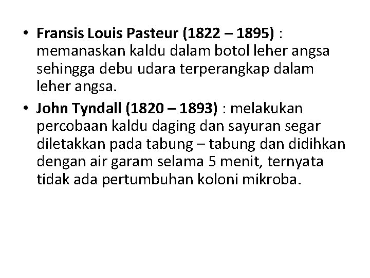  • Fransis Louis Pasteur (1822 – 1895) : memanaskan kaldu dalam botol leher