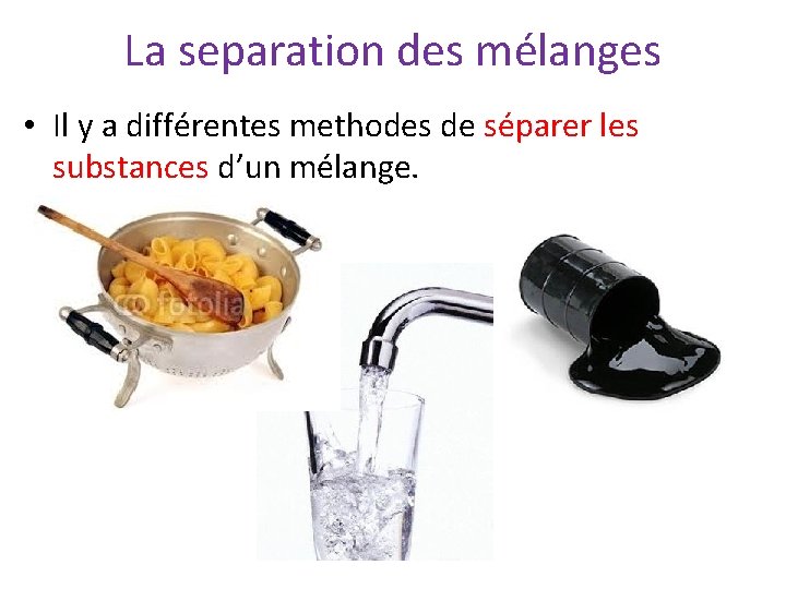 La separation des mélanges • Il y a différentes methodes de séparer les substances
