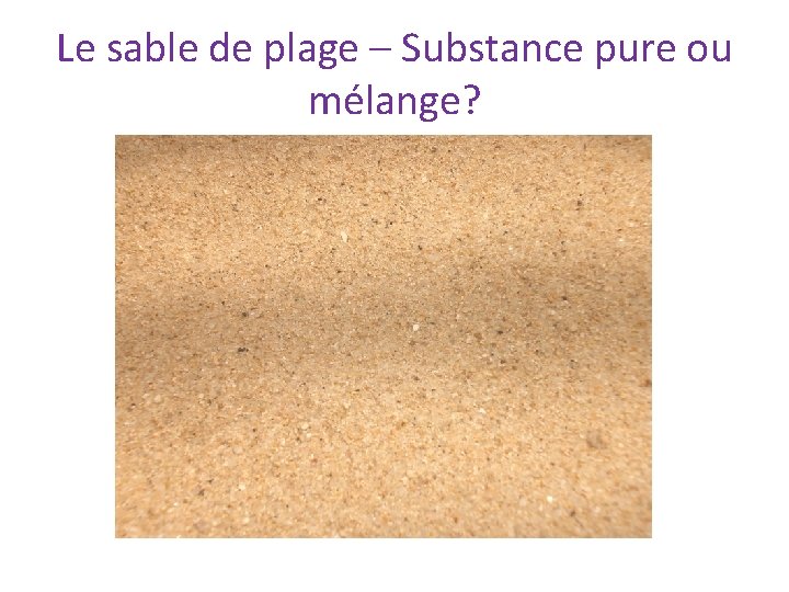 Le sable de plage – Substance pure ou mélange? 