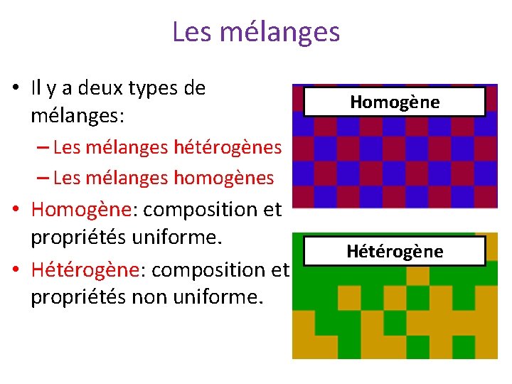 Les mélanges • Il y a deux types de mélanges: – Les mélanges hétérogènes