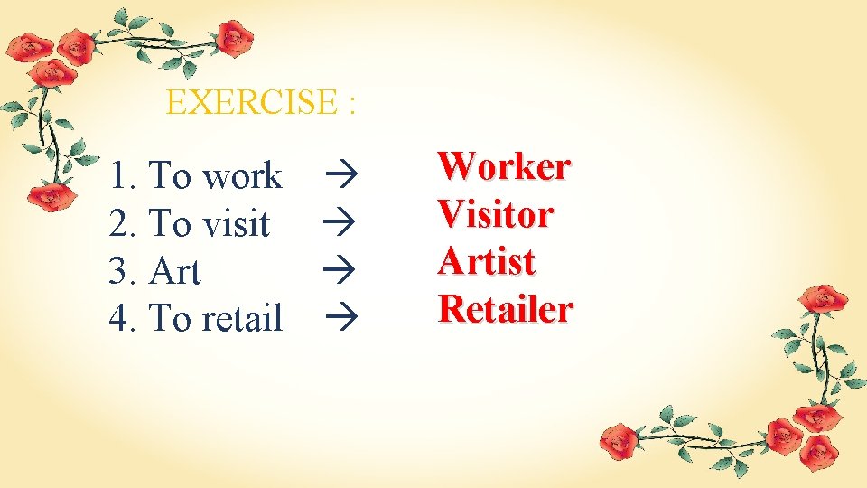 EXERCISE : 1. To work 2. To visit 3. Art 4. To retail Worker