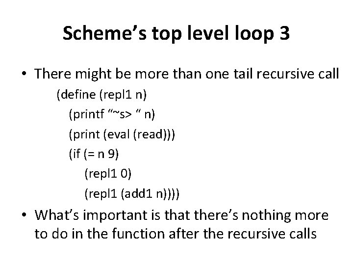 Scheme’s top level loop 3 • There might be more than one tail recursive