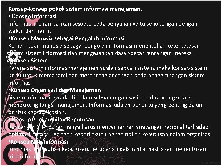 Konsep-konsep pokok sistem informasi manajemen. • Konsep Informasi menambahkan sesuatu pada penyajian yaitu sehubungan