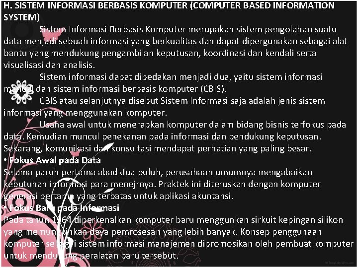 H. SISTEM INFORMASI BERBASIS KOMPUTER (COMPUTER BASED INFORMATION SYSTEM) Sistem Informasi Berbasis Komputer merupakan