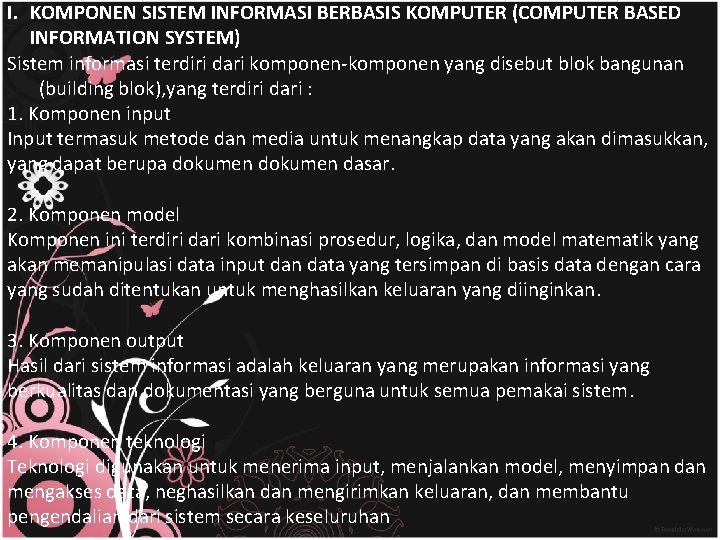 I. KOMPONEN SISTEM INFORMASI BERBASIS KOMPUTER (COMPUTER BASED INFORMATION SYSTEM) Sistem informasi terdiri dari