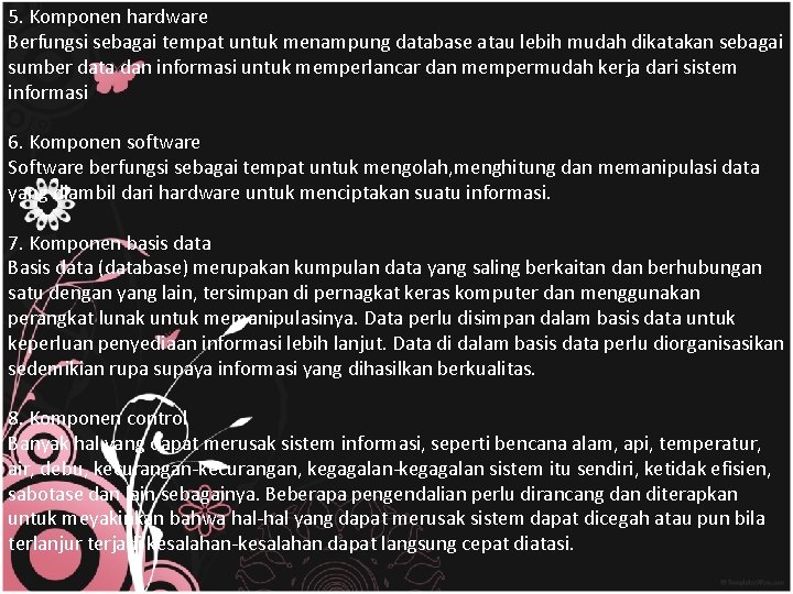 5. Komponen hardware Berfungsi sebagai tempat untuk menampung database atau lebih mudah dikatakan sebagai