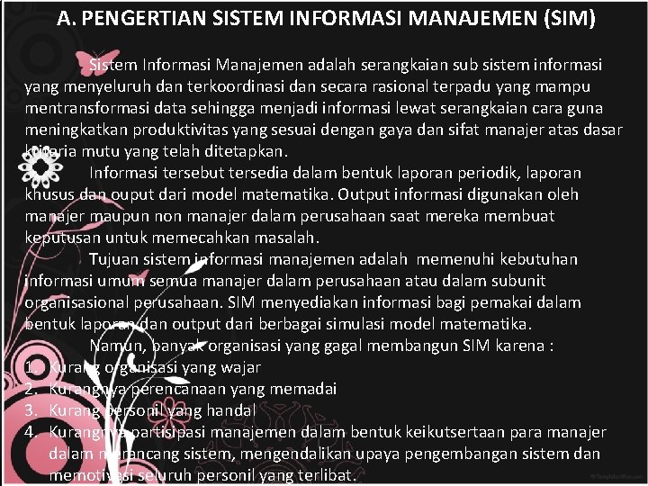 A. PENGERTIAN SISTEM INFORMASI MANAJEMEN (SIM) Sistem Informasi Manajemen adalah serangkaian sub sistem informasi