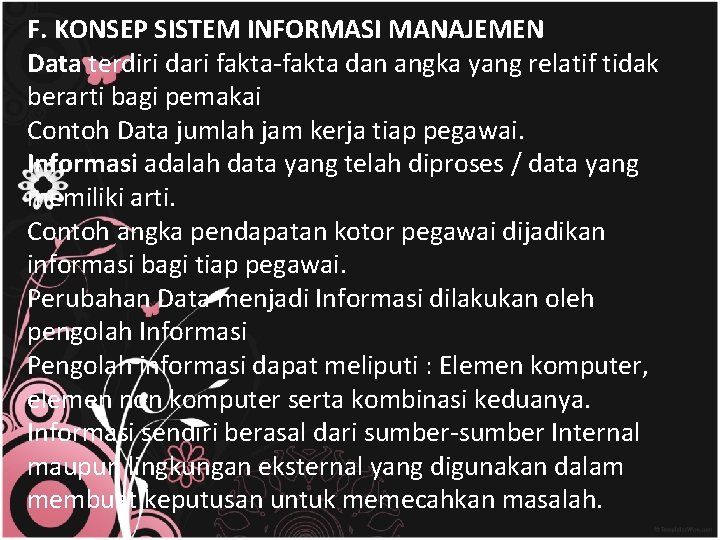 F. KONSEP SISTEM INFORMASI MANAJEMEN Data terdiri dari fakta-fakta dan angka yang relatif tidak