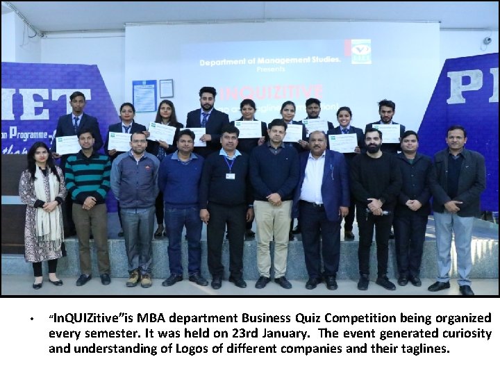  • “In. QUIZitive”is MBA department Business Quiz Competition being organized every semester. It