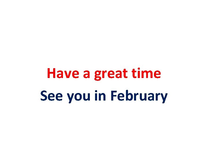 Have a great time See you in February 