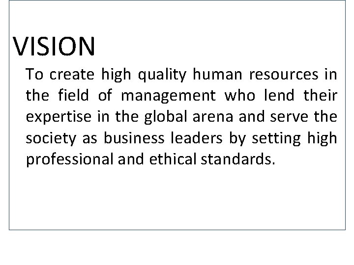 VISION To create high quality human resources in the field of management who lend