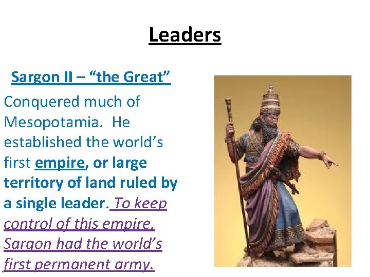 Leaders Sargon II – “the Great” Conquered much of Mesopotamia. He established the world’s