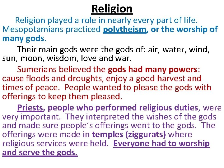 Religion played a role in nearly every part of life. Mesopotamians practiced polytheism, or