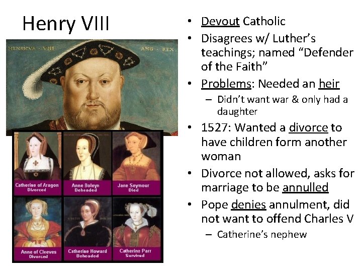 Henry VIII • Devout Catholic • Disagrees w/ Luther’s teachings; named “Defender of the