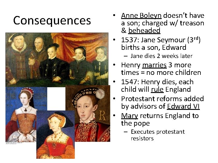 Consequences • Anne Boleyn doesn’t have a son; charged w/ treason & beheaded •