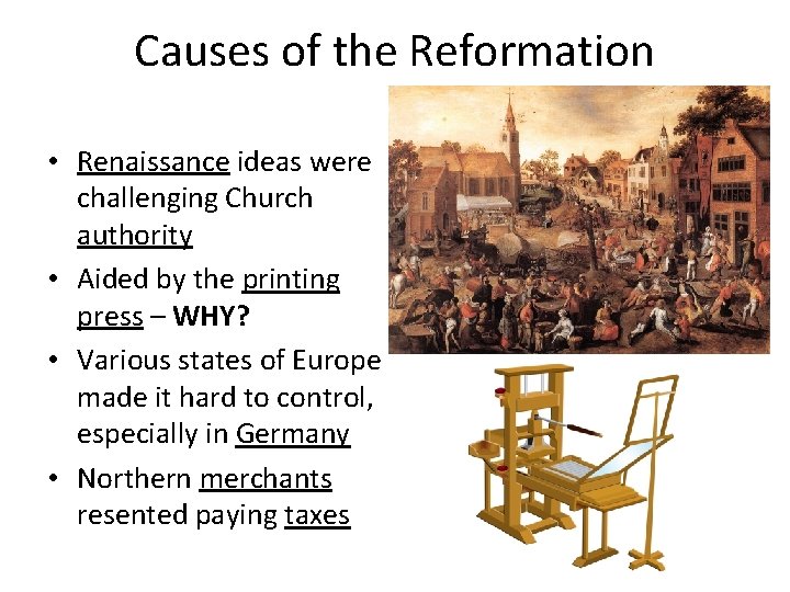 Causes of the Reformation • Renaissance ideas were challenging Church authority • Aided by