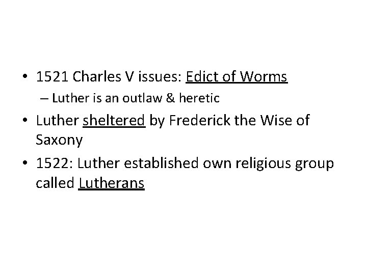  • 1521 Charles V issues: Edict of Worms – Luther is an outlaw
