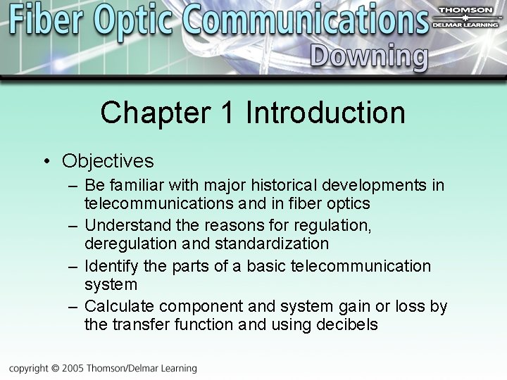 Chapter 1 Introduction • Objectives – Be familiar with major historical developments in telecommunications