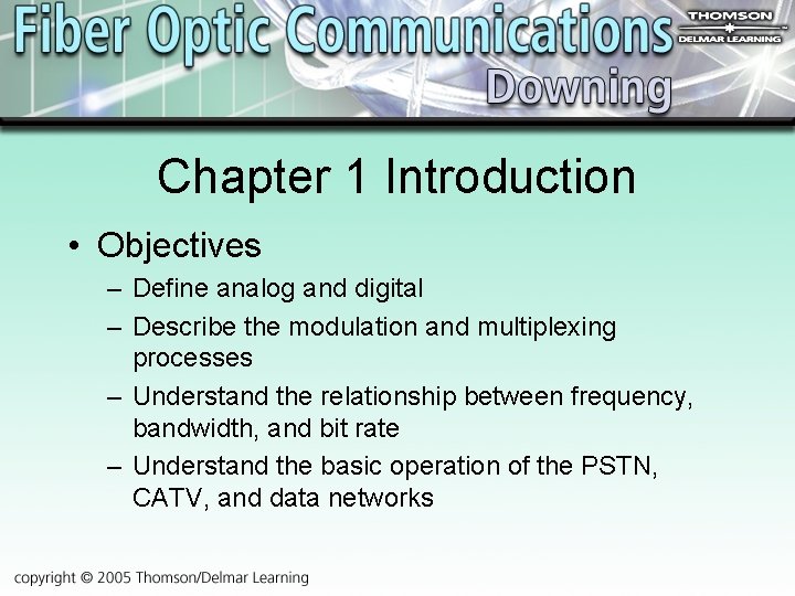 Chapter 1 Introduction • Objectives – Define analog and digital – Describe the modulation