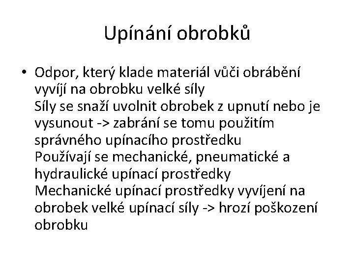 Upínání obrobků • Odpor, který klade materiál vůči obrábění vyvíjí na obrobku velké síly