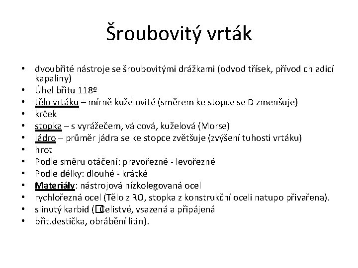 Šroubovitý vrták • dvoubřité nástroje se šroubovitými drážkami (odvod třísek, přívod chladicí kapaliny) •