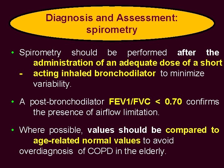 Diagnosis and Assessment: spirometry • Spirometry should be performed after the administration of an