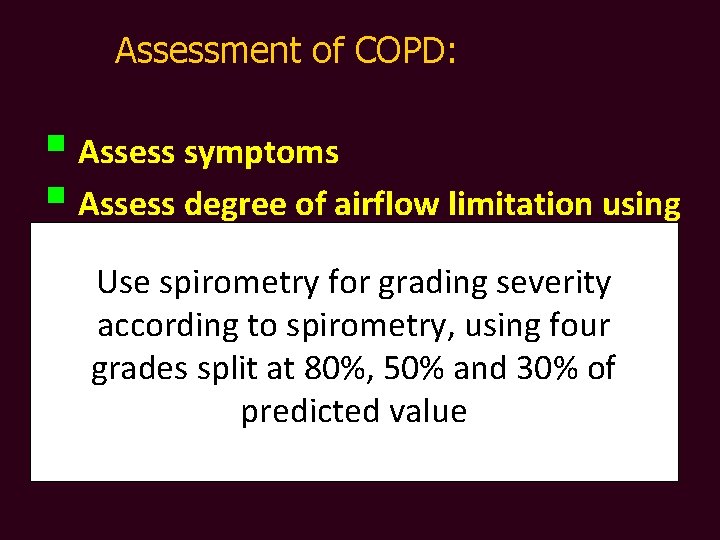 Assessment of COPD: § Assess symptoms § Assess degree of airflow limitation using spirometry
