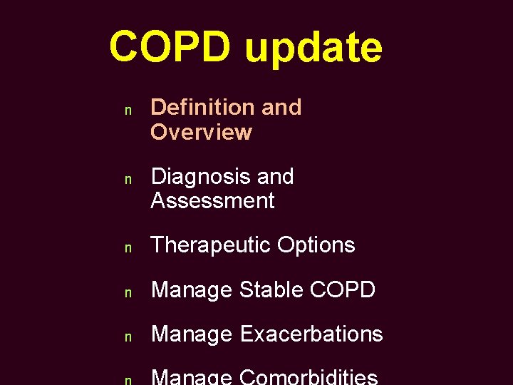 COPD update n n Definition and Overview Diagnosis and Assessment n Therapeutic Options n