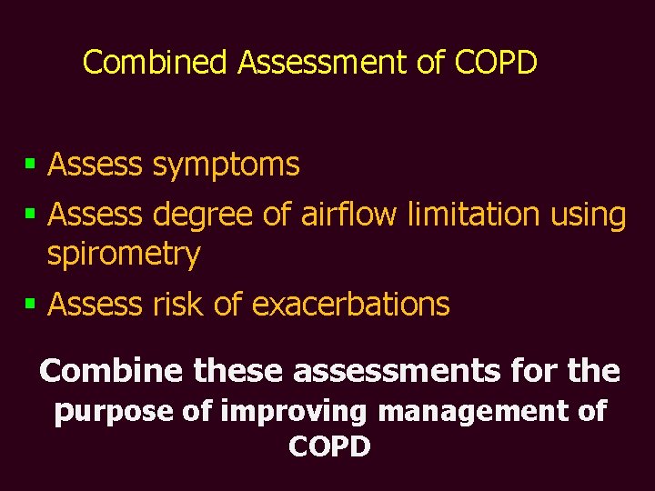 Combined Assessment of COPD § Assess symptoms § Assess degree of airflow limitation using