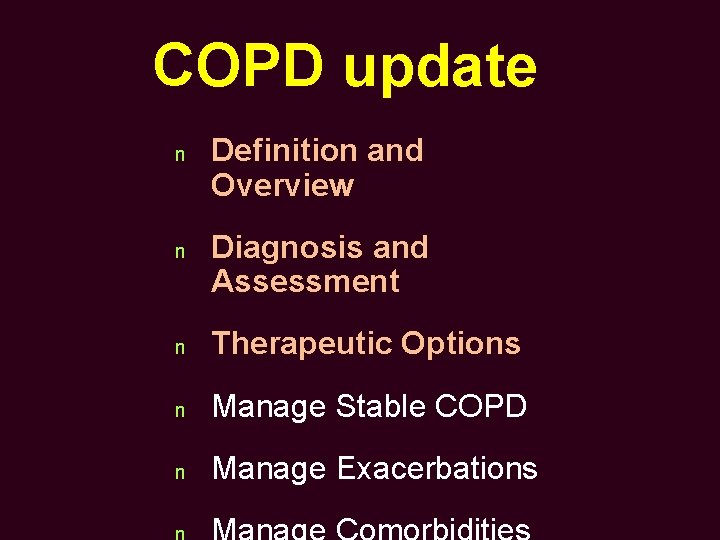 COPD update n n Definition and Overview Diagnosis and Assessment n Therapeutic Options n