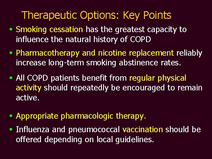 Therapeutic Options: Key Points § Smoking cessation has the greatest capacity to influence the