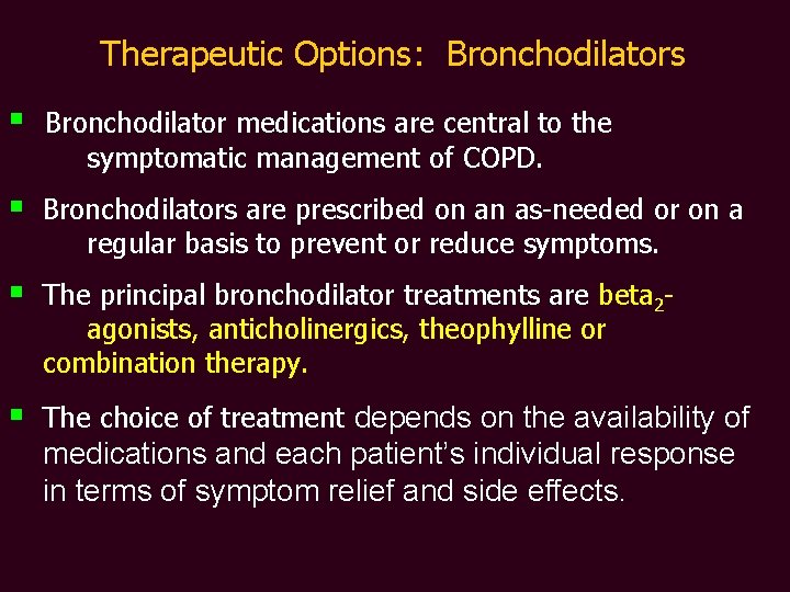 Therapeutic Options: Bronchodilators § Bronchodilator medications are central to the symptomatic management of COPD.