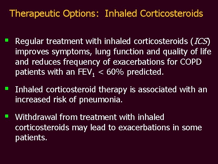 Therapeutic Options: Inhaled Corticosteroids § Regular treatment with inhaled corticosteroids (ICS) improves symptoms, lung