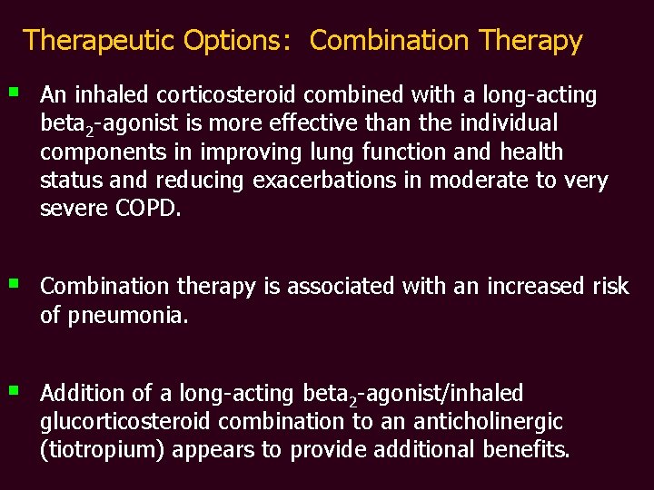 Therapeutic Options: Combination Therapy § An inhaled corticosteroid combined with a long-acting beta 2
