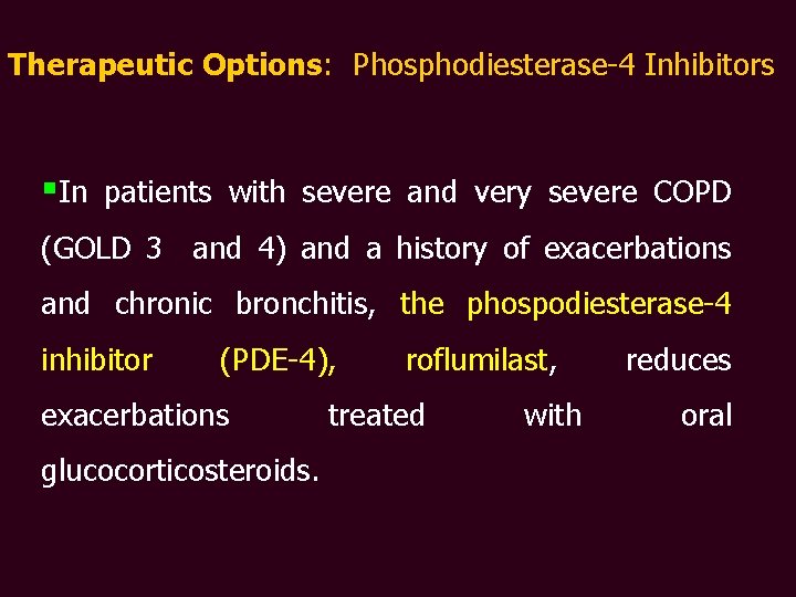 Therapeutic Options: Phosphodiesterase-4 Inhibitors §In patients with severe and very severe COPD (GOLD 3