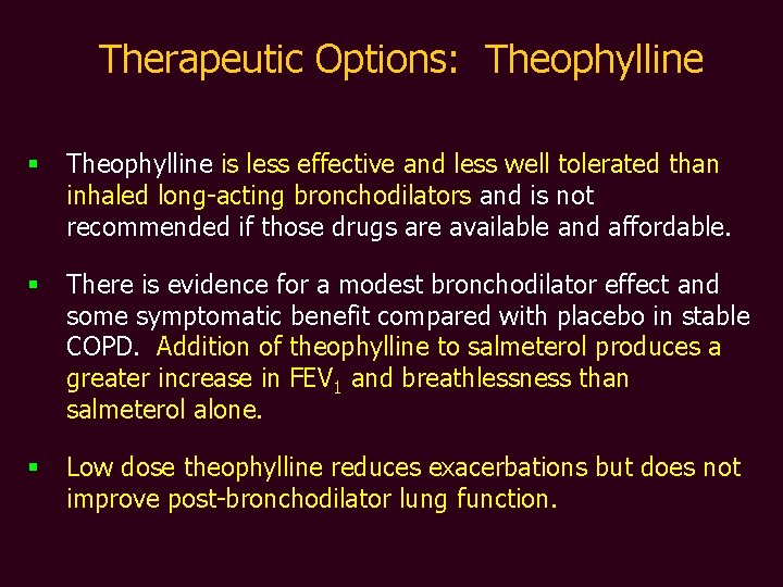Therapeutic Options: Theophylline § Theophylline is less effective and less well tolerated than inhaled