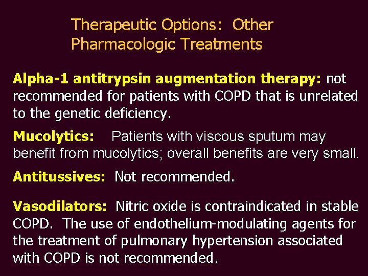 Therapeutic Options: Other Pharmacologic Treatments Alpha-1 antitrypsin augmentation therapy: not recommended for patients with