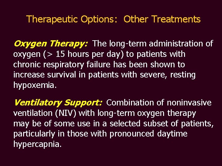 Therapeutic Options: Other Treatments Oxygen Therapy: The long-term administration of oxygen (> 15 hours