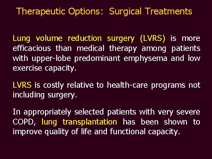 Therapeutic Options: Surgical Treatments Lung volume reduction surgery (LVRS) is more efficacious than medical