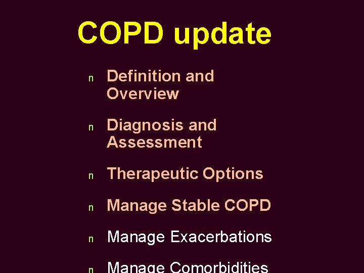 COPD update n n Definition and Overview Diagnosis and Assessment n Therapeutic Options n