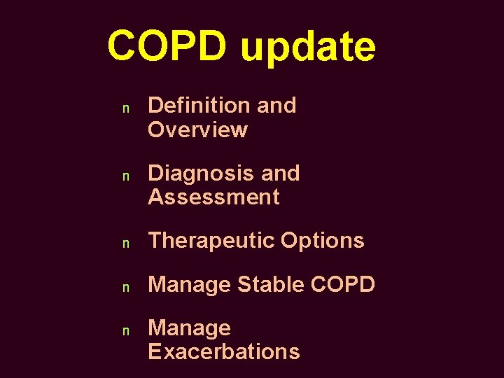 COPD update n n Definition and Overview Diagnosis and Assessment n Therapeutic Options n
